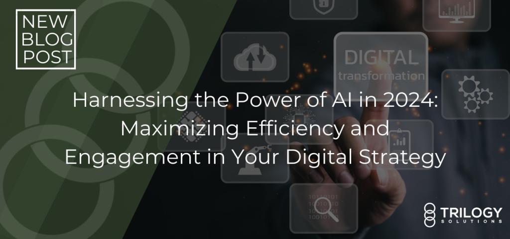 Harnessing the Power of AI in 2024: Maximizing Efficiency and Engagement in Your Digital Strategy