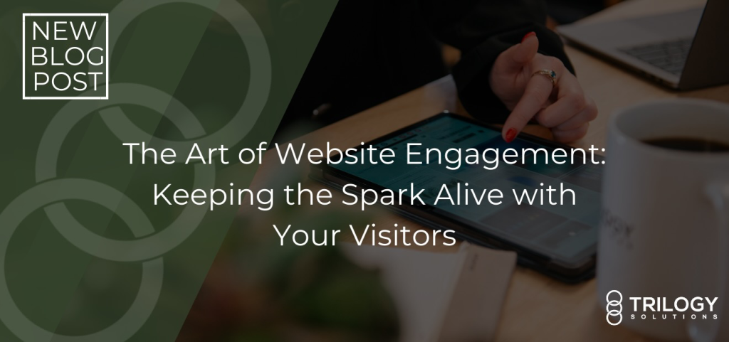 The Art of Website Engagement: Keeping the Spark Alive with Your Visitors